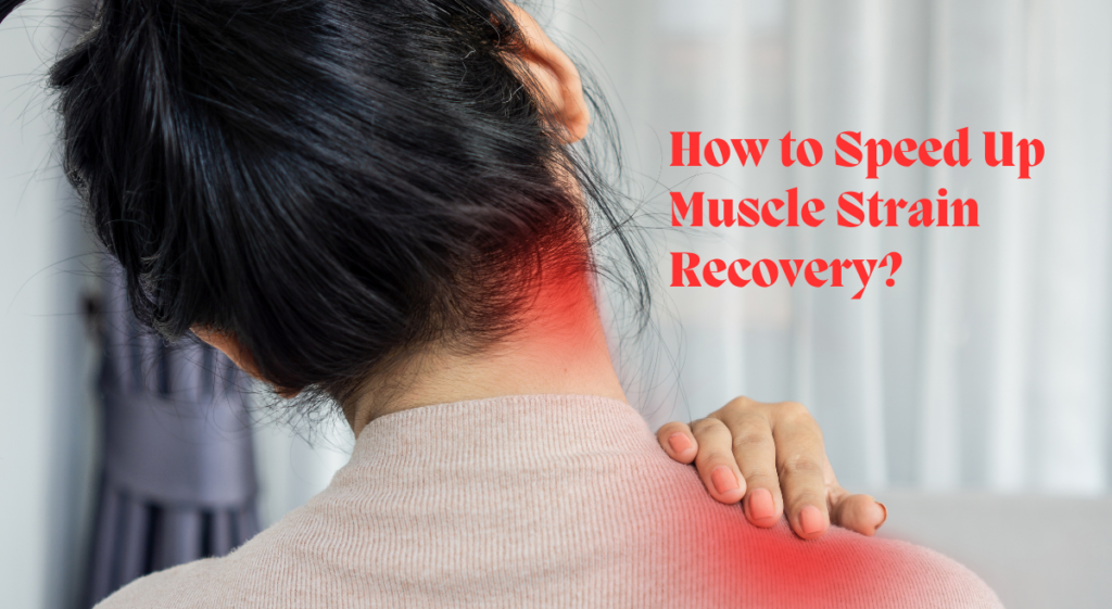How to Speed Up Muscle Strain Recovery?